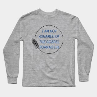 I Am Not Ashamed Of The Gospel | Bible Verse Romans 1:16 Long Sleeve T-Shirt
